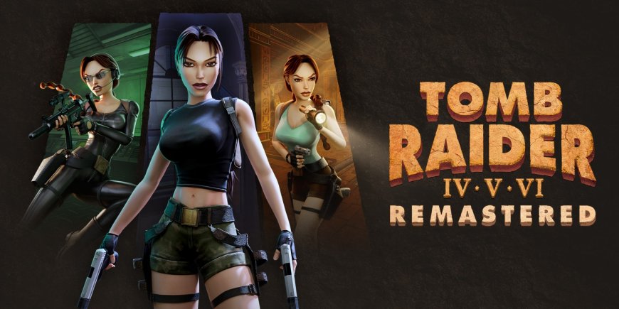 Review: Tomb Raider IV, V, VI Remastered